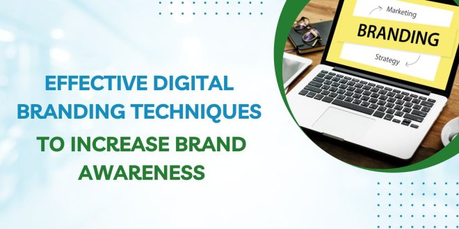 Increase Brand Visibility Through Effective Digital Branding Techniques